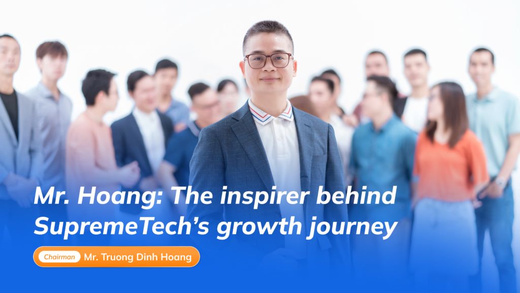 Mr. Hoang: The inspirer behind SupremeTech’s growth journey